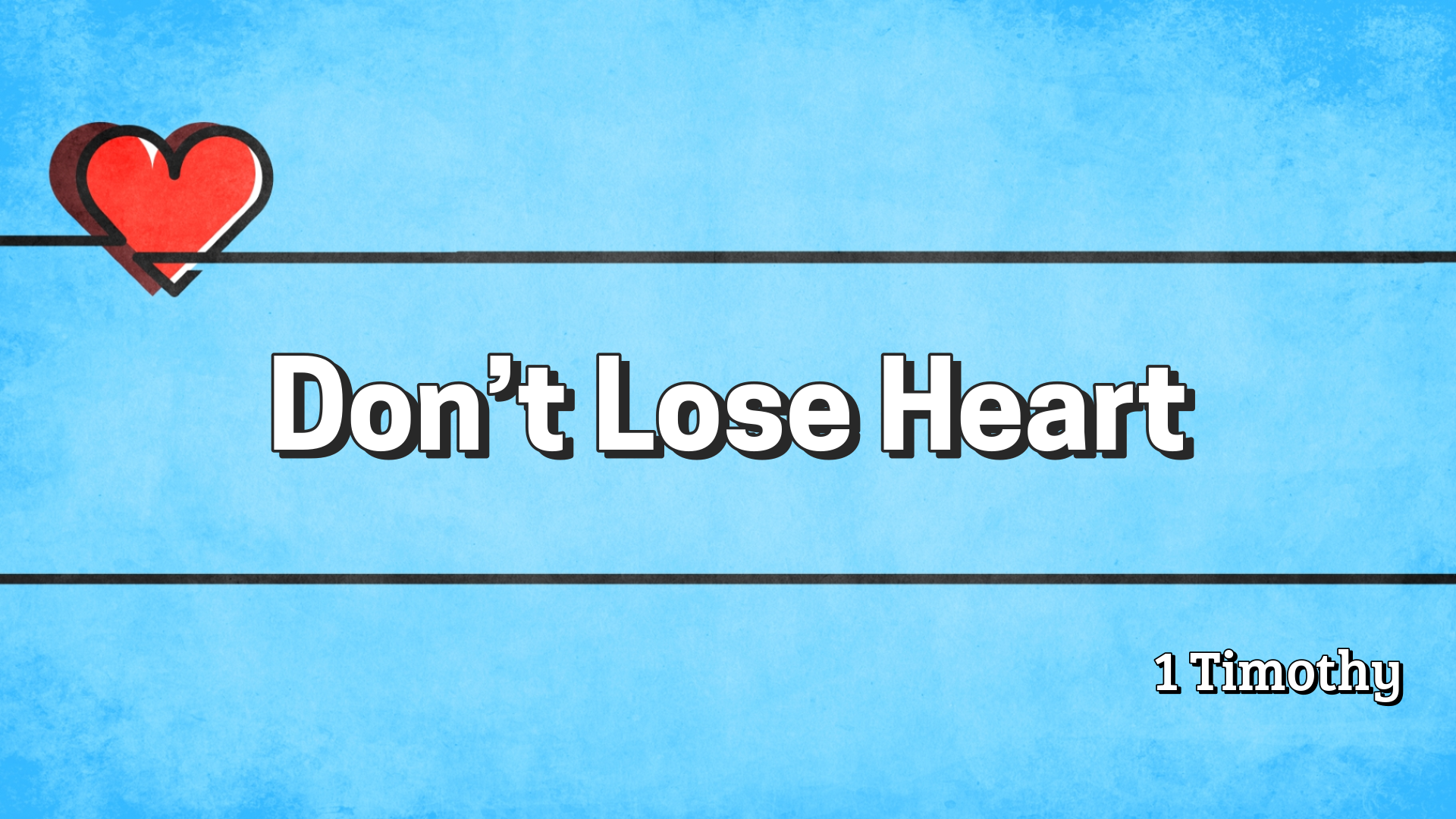 Don’t Lose Heart